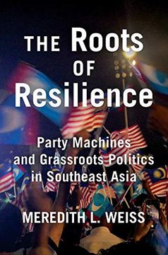 portada The Roots of Resilience: Party Machines and Grassroots Politics in Southeast Asia (en Inglés)