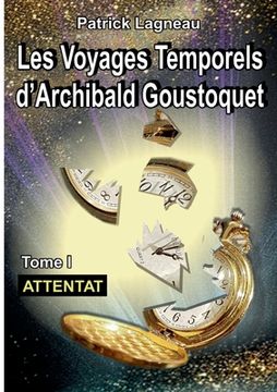 portada Les voyages d'Archibald Goustoquet - Tome I: Attentat (en Francés)