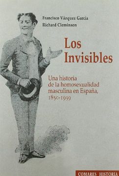 portada Los Invisibles: Una Historia de la Homosexualidad Masculina en España, 1850-1939