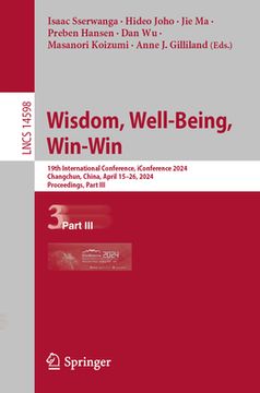 portada Wisdom, Well-Being, Win-Win: 19th International Conference, Iconference 2024, Changchun, China, April 15-26, 2024, Proceedings, Part III (en Inglés)