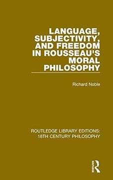 portada Language, Subjectivity, and Freedom in Rousseau`S Moral Philosophy (Routledge Library Editions: 18Th Century Philosophy, Band 10) (en Inglés)