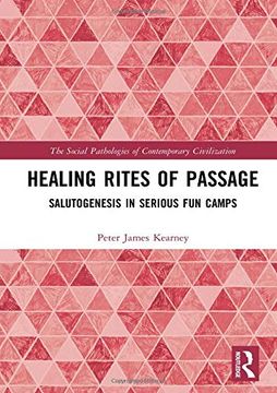 portada Healing Rites of Passage: Salutogenesis in Serious fun Camps (The Social Pathologies of Contemporary Civilization) (in English)