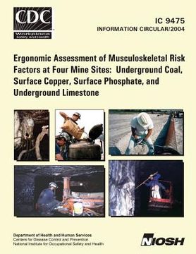 portada Ergonomic Assessment of Musculoskeletal Risk Factors at Four Mine Sites: Underground Coal, Surface Copper, Surface Phosphate, and Underground Limeston (en Inglés)