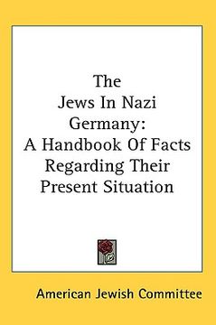 portada the jews in nazi germany: a handbook of facts regarding their present situation (en Inglés)