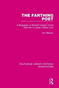 portada The Farthing Poet: A Biography of Richard Hengist Horne 1802-84: A Lesser Literary Lion (en Inglés)