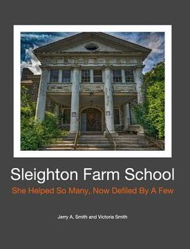 portada Sleighton Farm School: She Helped So Many, Now Defiled By A Few (en Inglés)
