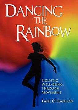 portada Dancing the Rainbow: Holistic Well-Being Through Movement (en Inglés)