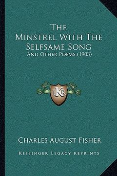 portada the minstrel with the selfsame song: and other poems (1903) (en Inglés)