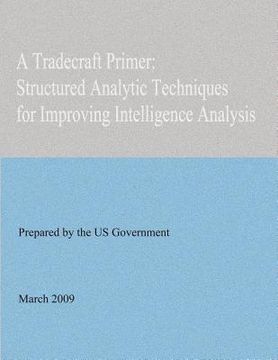 portada A Tradecraft Primer: Structured Analytic Techniques for Improving Intelligence Analysis (en Inglés)