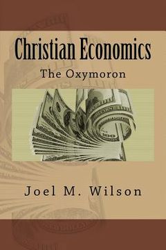 portada Christian Economics: The Oxymoron (en Inglés)
