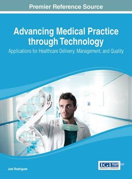 portada Advancing Medical Practice through Technology: Applications for Healthcare Delivery, Management, and Quality