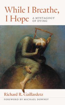 portada While I Breathe, I Hope: A Mystagogy of Dying (en Inglés)