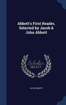 portada Abbott's First Reader, Selected by Jacob & John Abbott