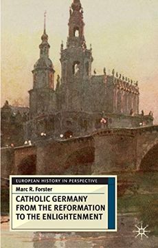 portada Catholic Germany From the Reformation to the Enlightenment (European History in Perspective) 