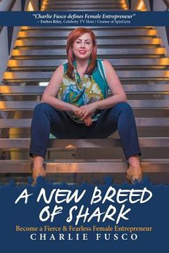 portada A New Breed of Shark: Become a Fierce & Fearless Female Entrepreneur (in English)