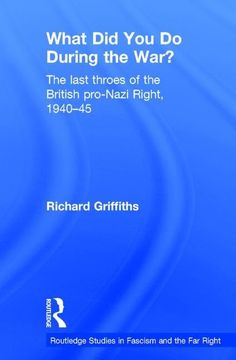 portada What Did You Do During the War?: The Last Throes of the British Pro-Nazi Right, 1940-45 (in English)