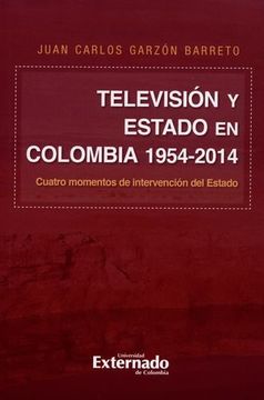 portada Televisión y Estado en Colombia 1954-2014. Cuatro Momentos de Intervención del Estado (in Spanish)