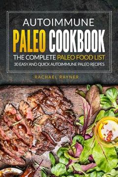 portada Autoimmune Paleo Cookbook - The Complete Paleo Food List: 30 Easy and Quick Autoimmune Paleo Recipes (in English)