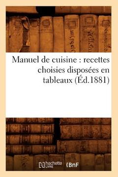 portada Manuel de Cuisine: Recettes Choisies Disposées En Tableaux (Éd.1881) (en Francés)