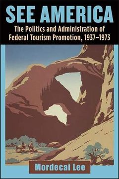 portada See America: The Politics and Administration of Federal Tourism Promotion, 1937-1973 (in English)