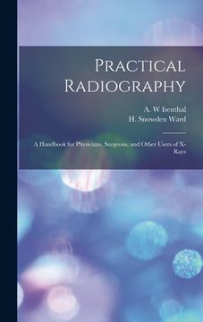 portada Practical Radiography: a Handbook for Physicians, Surgeons, and Other Users of X-rays