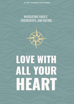 portada Love with All Your Heart - Teen Devotional: Navigating Family, Friendships, and Dating Volume 4 (en Inglés)