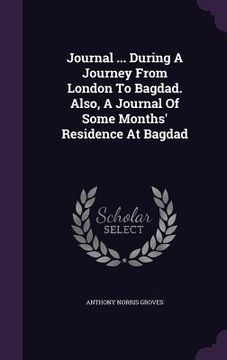 portada Journal ... During A Journey From London To Bagdad. Also, A Journal Of Some Months' Residence At Bagdad