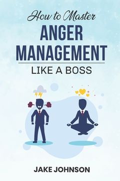 portada How to MASTER Anger Management: Like a BOSS!! (in English)