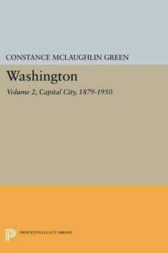 portada Washington, Vol. 2: Capital City, 1879-1950 (Princeton Legacy Library) (en Inglés)