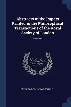 portada Abstracts of the Papers Printed in the Philosophical Transactions of the Royal Society of London; Volume 4 (en Inglés)