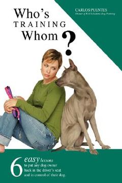 portada who's training whom?: six easy lessons to put any dog owner back in the driver's seat and in control of their dog. (in English)