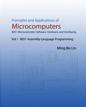 portada Principles and Applications of Microcomputers: 8051 Microcontroller Software, Hardware, and Interfacing: Vol. I 8051 Assembly-Language Programming (in English)