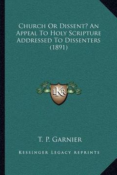 portada church or dissent? an appeal to holy scripture addressed to dissenters (1891) (en Inglés)