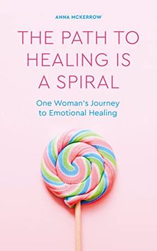 portada The Path to Healing Is a Spiral: One Woman's Journey to Emotional Healing (in English)