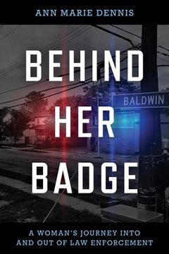 portada Behind Her Badge: A Woman's Journey Into and Out of Law Enforcement (en Inglés)