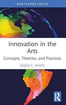 portada Innovation in the Arts: Concepts, Theories, and Practices (Routledge Focus on the Global Creative Economy) (in English)