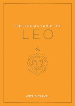 portada The Zodiac Guide to Leo: The Ultimate Guide to Understanding Your Star Sign, Unlocking Your Destiny and Decoding the Wisdom of the Stars (Zodiac Guides) (en Inglés)