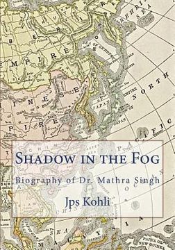 portada Shadow in the Fog: Biography of Dr. Mathra Singh (en Inglés)