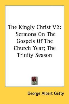 portada the kingly christ v2: sermons on the gospels of the church year; the trinity season (en Inglés)