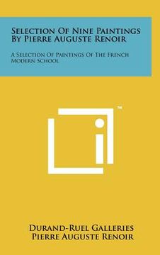 portada selection of nine paintings by pierre auguste renoir: a selection of paintings of the french modern school (en Inglés)
