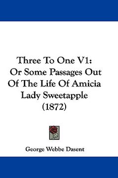 portada three to one v1: or some passages out of the life of amicia lady sweetapple (1872) (en Inglés)