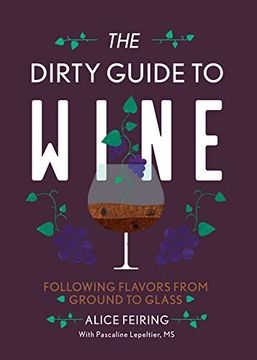 portada The Dirty Guide to Wine: Following Flavor From Ground to Glass 