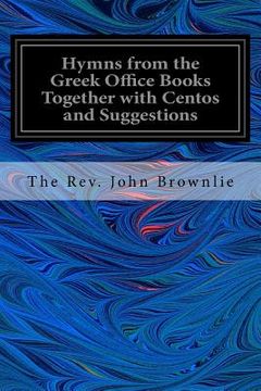 portada Hymns from the Greek Office Books Together with Centos and Suggestions