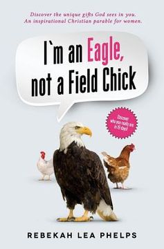 portada I'm an Eagle, not a Field Chick: An Inspirational Christian Parable for Women (en Inglés)