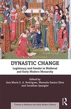portada Dynastic Change: Legitimacy and Gender in Medieval and Early Modern Monarchy (Themes in Medieval and Early Modern History) (in English)
