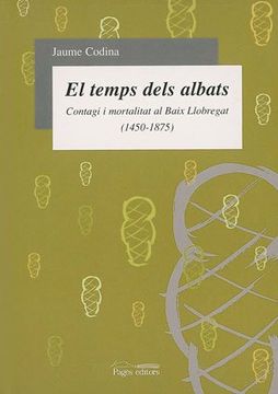 portada El temps dels albats: Contagi i mortalitat al Baix Llobregat (1450-1875) (en Catalán)