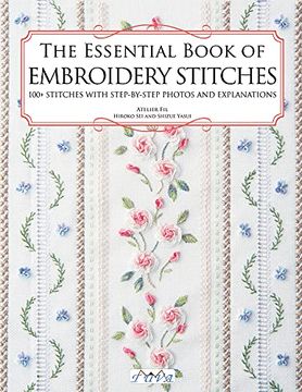 portada The Essential Book of Embroidery Stitches: Beautiful Hand Embroidery Stitches: 100+ Stitches With Step-By-Step Photos and Explanations (in English)