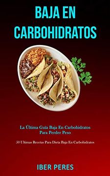 portada Baja en Carbohidratos: La Última Guía Baja en Carbohidratos Para Perder Peso (50 Ultimas Recetas Para Dieta Baja en Carbohidratos)