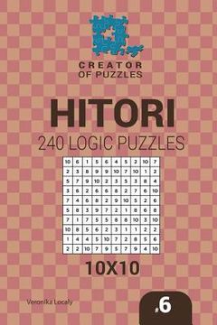 portada Creator of puzzles - Hitori 240 Logic Puzzles 10x10 (Volume 6) (in English)