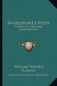 portada shakespeare's plots: a study in dramatic construction (en Inglés)